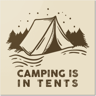 Camping is in Tents Posters and Art
